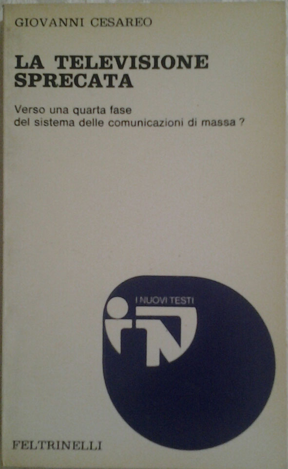 Cesareo Giovanni LA TELEVISIONE SPRECATA. Verso ... - Copertina