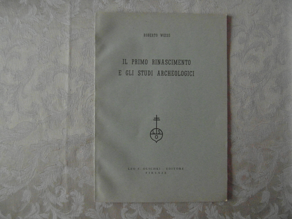Weiss Roberto IL PRIMO RINASCIMENTO E GLI STUDI ... - Copertina