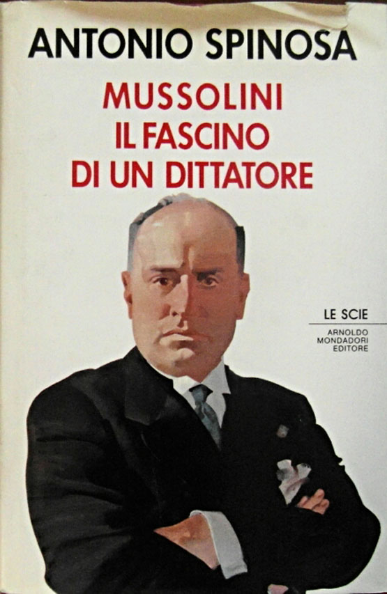 Spinosa Antonio MUSSOLINI IL FASCINO DI UN ... - Copertina