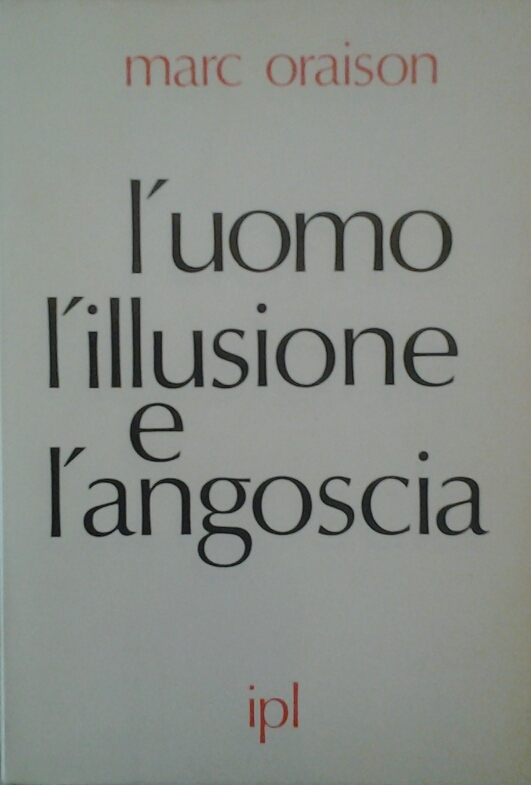 Oraison Marc L'UOMO L'ILLUSIONE E L'ANGOSCIA. - Copertina