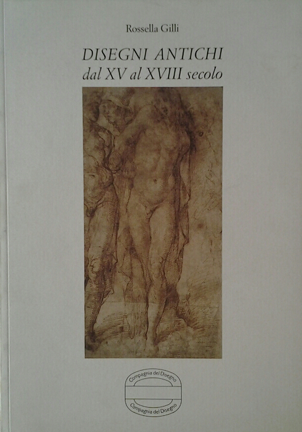 Gilli Rossella DISEGNI ANTICHI. - DAL XV AL XVIII ... - Copertina