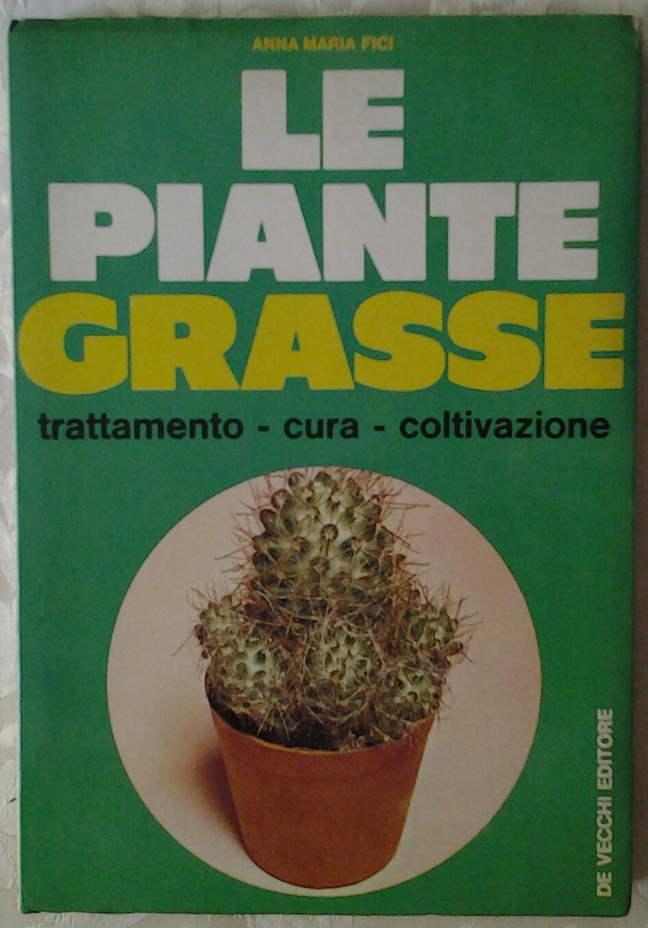 Fici Anna Maria LE PIANTE GRASSE. TRATTAMENTO CURA... - Copertina