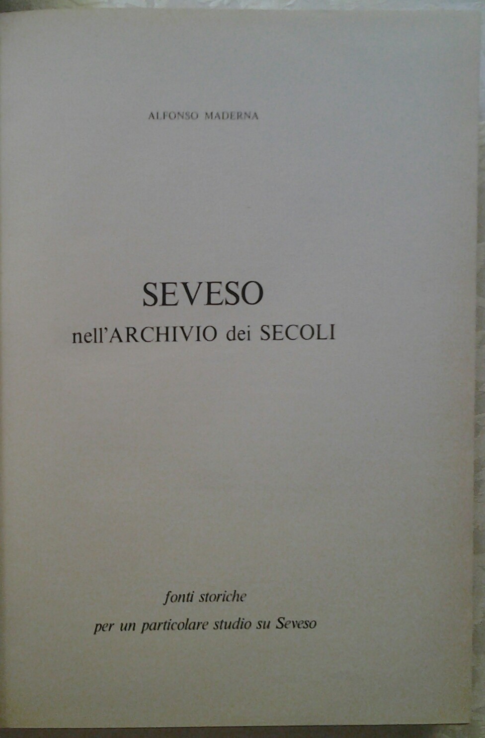 Maderna Alfonso SEVESO NELL'ARCHIVIO DEI SECOLI. ... - Copertina