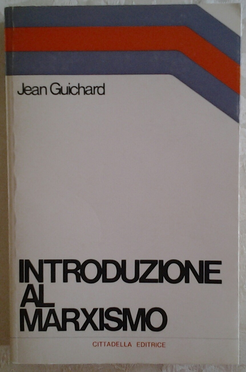 Guichard Jean INTRODUZIONE AL MARXISMO. TEORIA E ... - Copertina