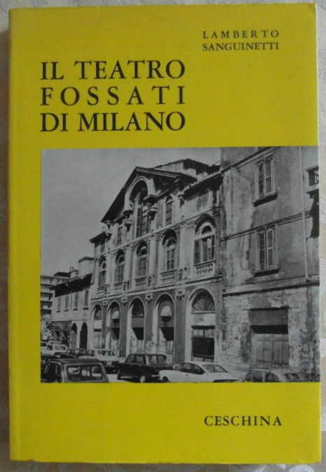 Sanguinetti Lamberto IL TEATRO FOSSATI DI MILANO. ... - Copertina