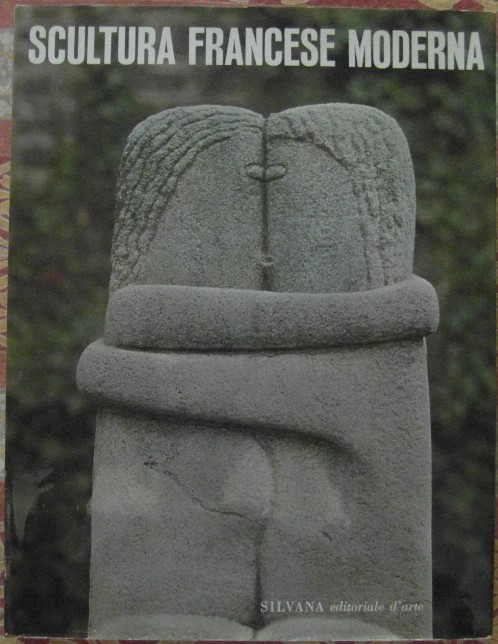 Marchiori Giuseppe SCULTURA FRANCESE MODERNA. - Copertina