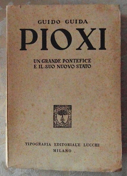 Guida Guido PIO XI. UN GRANDE PONTEFIICE E IL SUO ... - Copertina