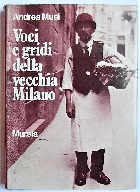 Musi Andrea VOCI E GRIDI DELLA VECCHIA MILANO. - Copertina