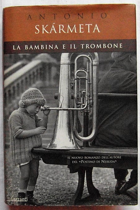 Skarmeta Antonio LA BAMBINA E IL TROMBONE. - Copertina