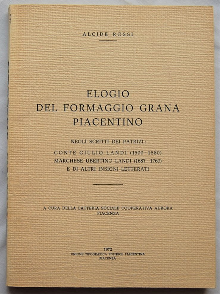 Rossi Alcide ELOGIO DEL FORMAGGIO GRANA PIACENTINO... - Copertina