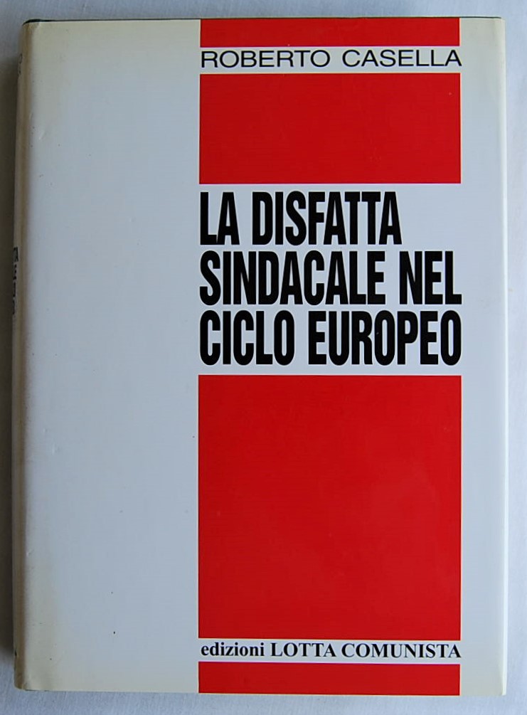 Casella Roberto LA DISFATTA SINDACALE NEL CICLO ... - Copertina