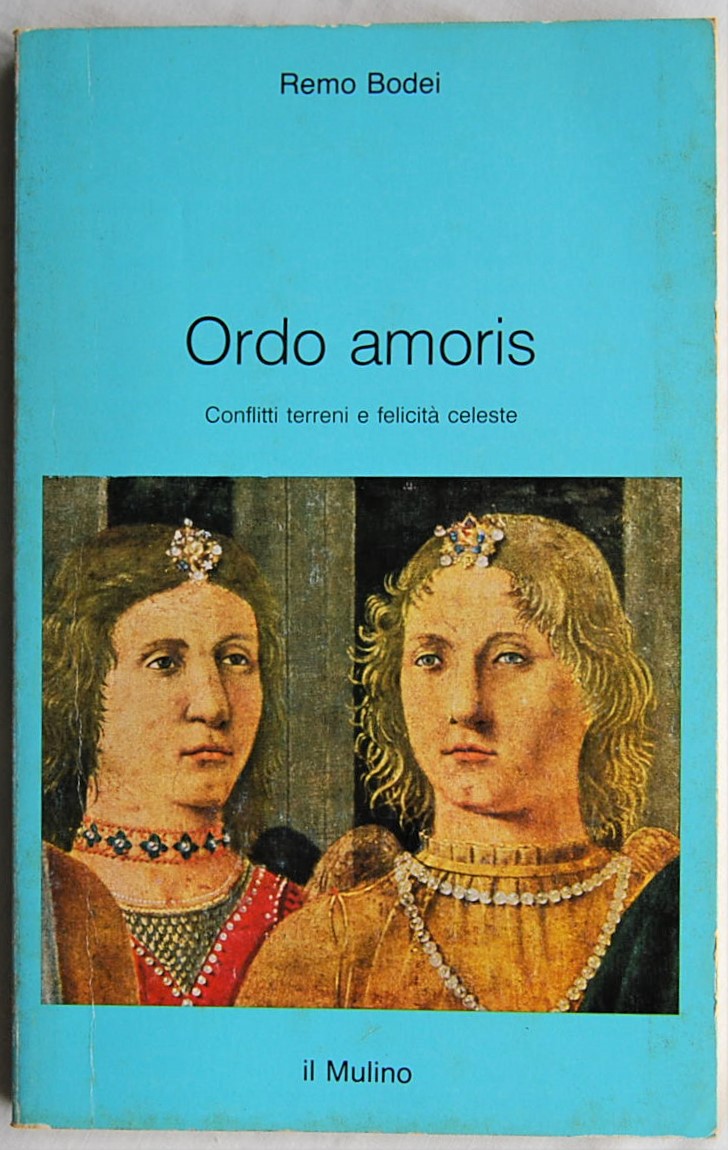 Bodei Remo ORDO AMORIS. CONFLITTI TERRENI E ... - Copertina