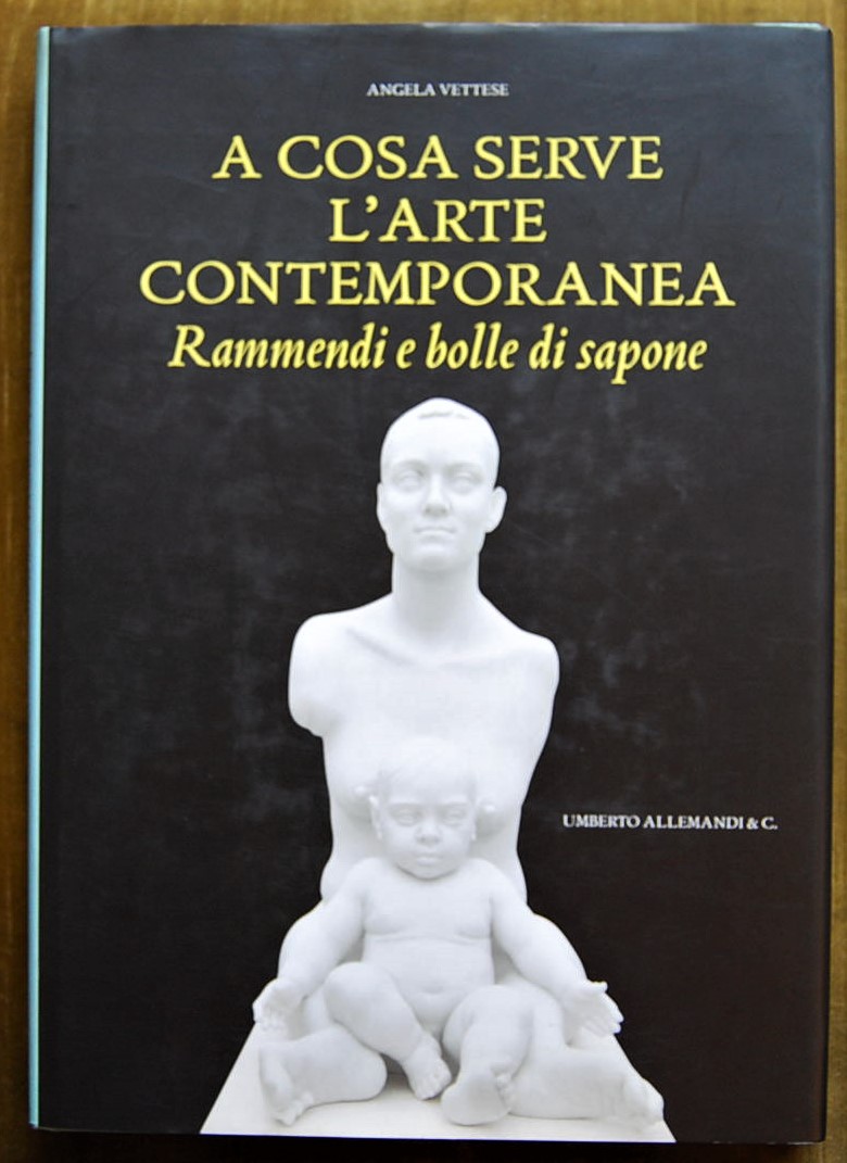 Vettese Angela A COSA SERVE L'ARTE CONTEMPORANEA. ... - Copertina
