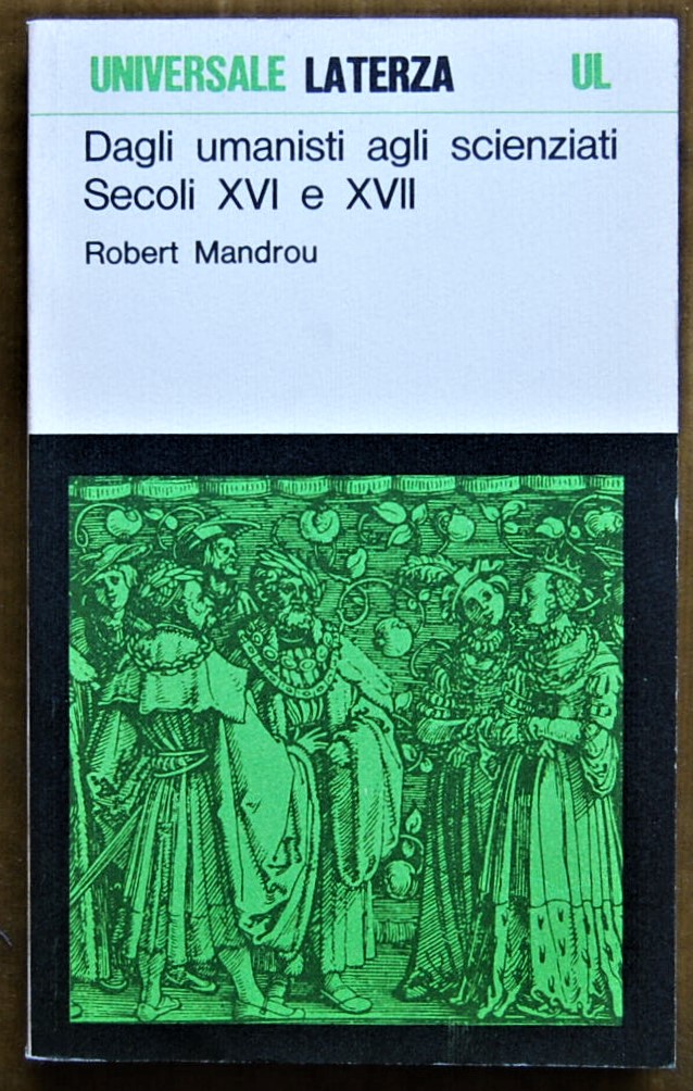 Mandrou Robert DAGLI UMANISTI AGLI SCIENZIATI. ... - Copertina