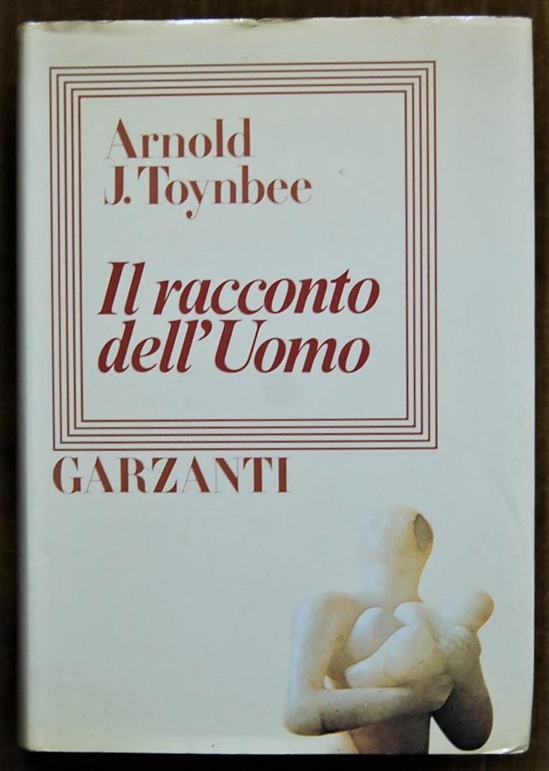 Toynbee Arnold IL RACCONTO DELL'UOMO. CRONACA DELL... - Copertina