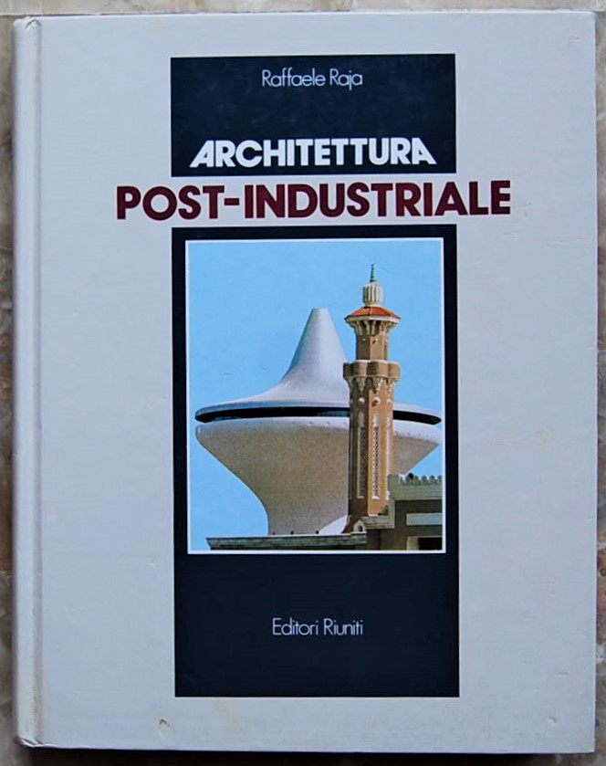 Raja Raffaele ARCHIETTURA POST INDUSTRIALE. - Copertina