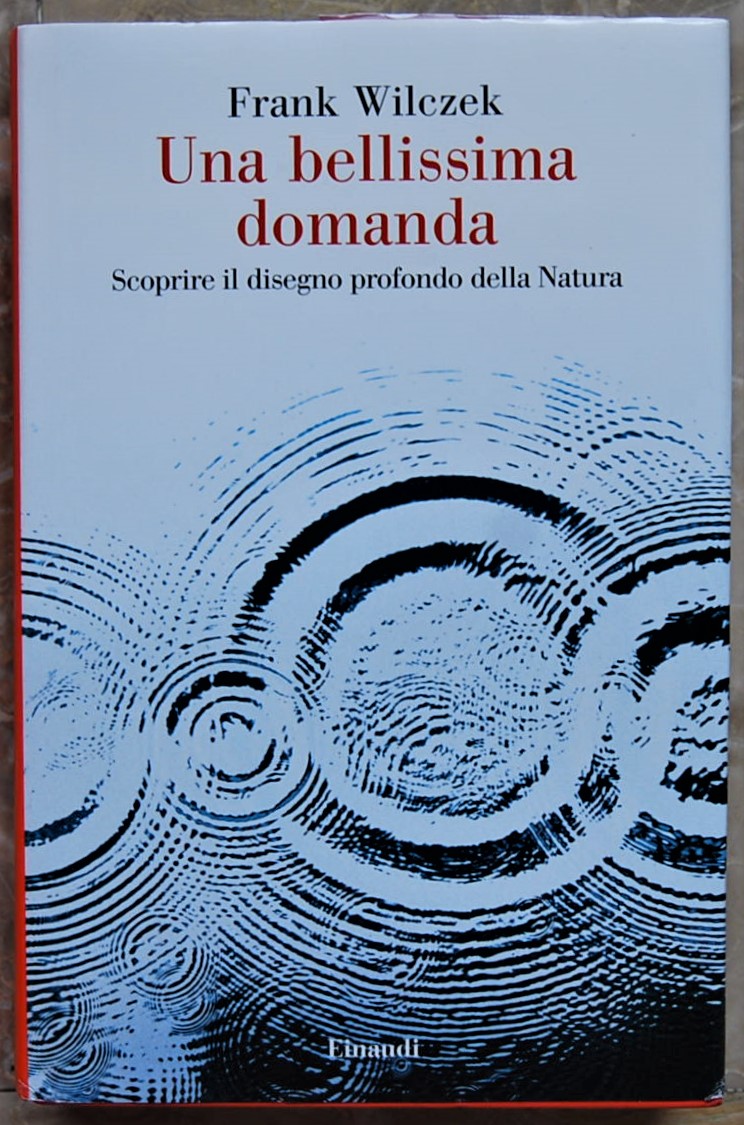 Wilczek Frank UNA BELLISSIMA DOMANDA. SCOPRIRE IL ... - Copertina