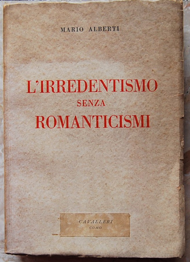 Alberti Mario IRREDENTISMO SENZA ROMANTICISMI. - Copertina