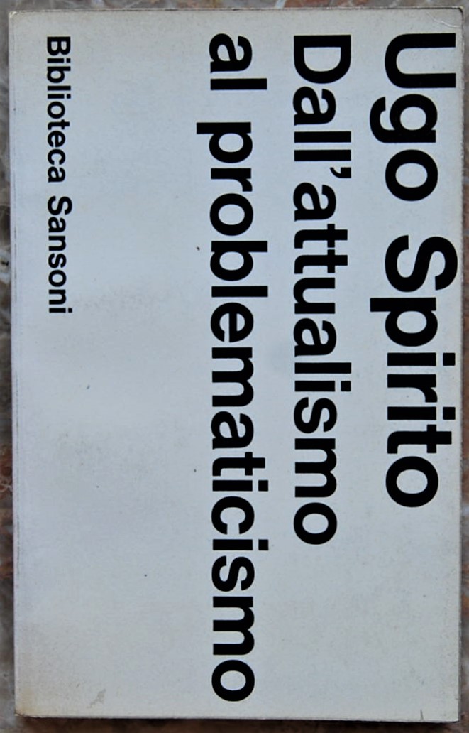 Spirito Ugo DALL'ATTUALISMO AL PROBLEMATICISMO. - Copertina