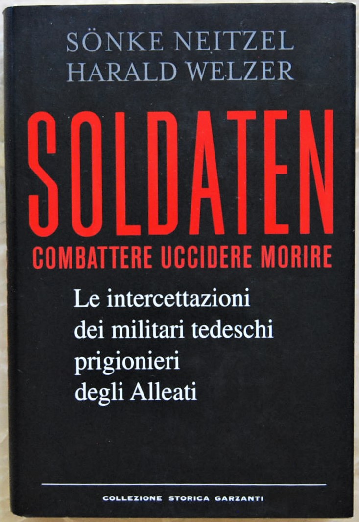 Neitzel S. Welzer H. SOLDATEN. LE INTERCETTAZIONI ... - Copertina