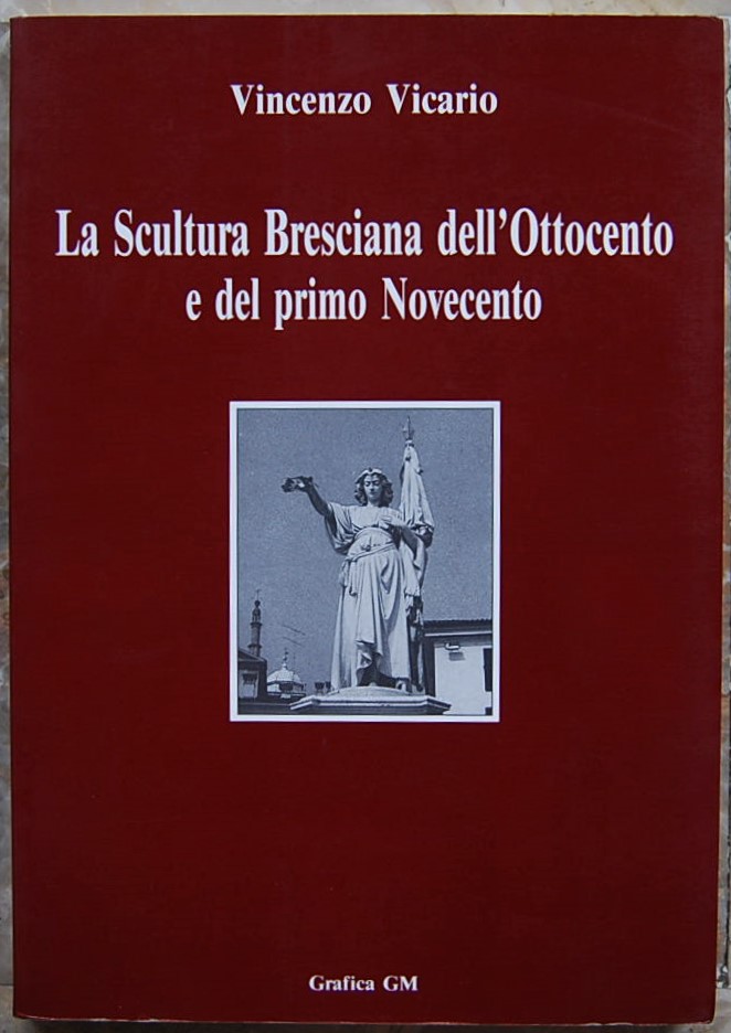 Vicario Vincenzo LA SCULTURA BRESCIANA DELL'... - Copertina