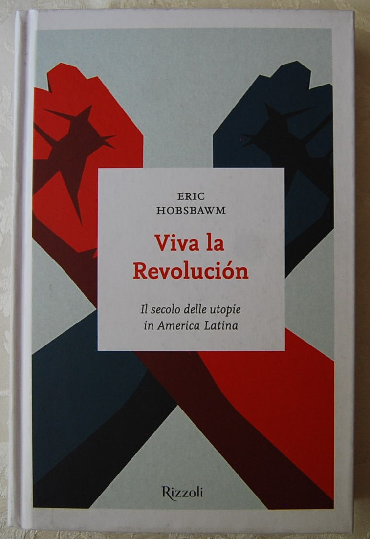 Hobsbawm Eric VIVA LA REVOLUCION. IL SCOLO DELLE ... - Copertina