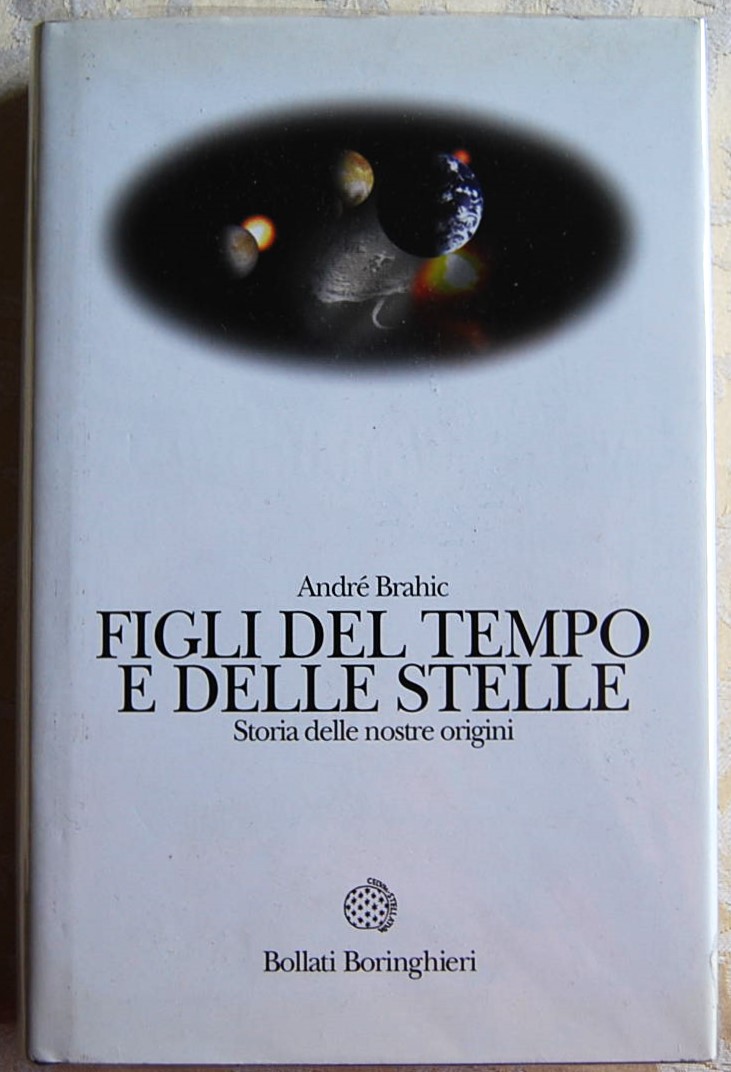 Brahic Andre' FIGLI DEL TEMPO E DELLE STELLE. ... - Copertina