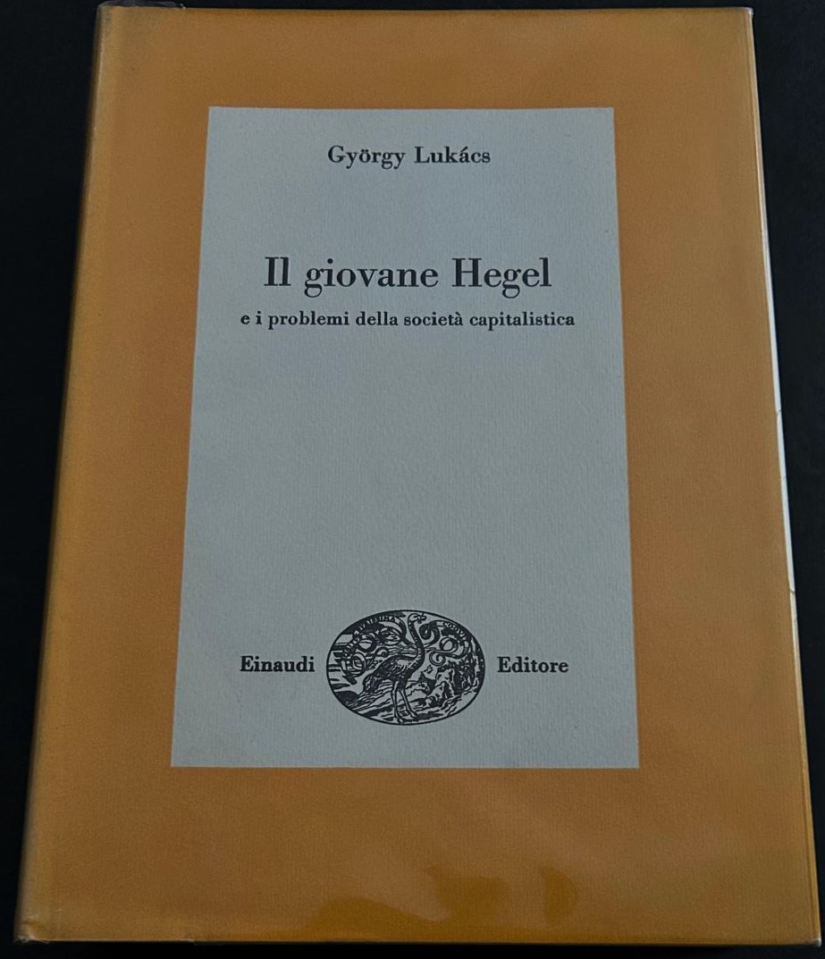 Lukacs G. IL GIOVANE HEGEL. E I PROBLEMI DELLA ... - Copertina