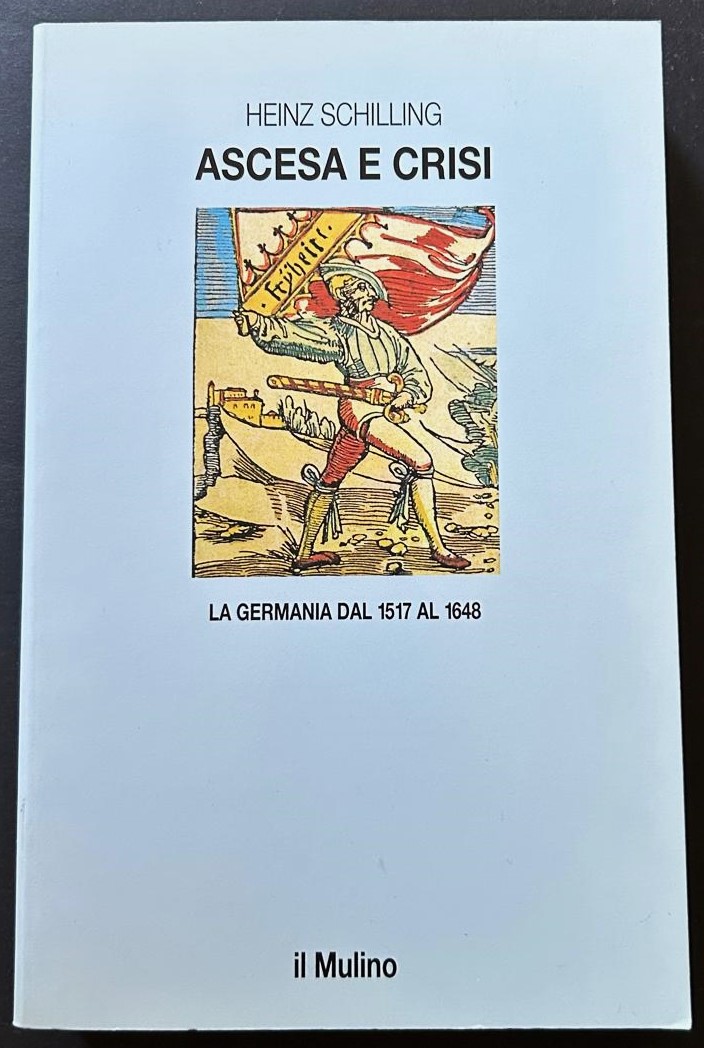 Schilling Heinz ASCESA E CRISI. LA GERMANIA DAL ... - Copertina